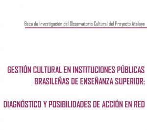 Beca Observatorio Cultural del Proyecto Atalaya: Gestión cultural en instituciones públicas brasileñas de Enseñanza Superior